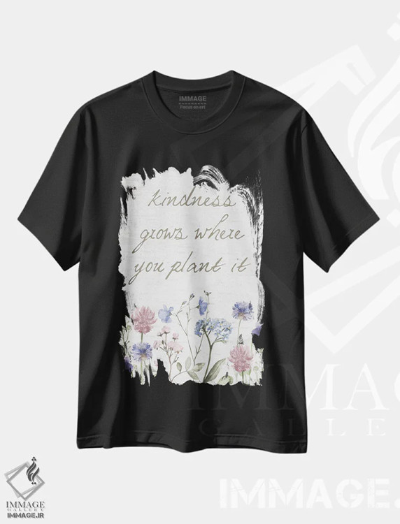 تیشرت مشکی طرح دار مهربانی در هر جایی که بکاری رشد می کند، هنر دیجیتال اثر لِتِرد اند لایند | فروشگاه ایماژ