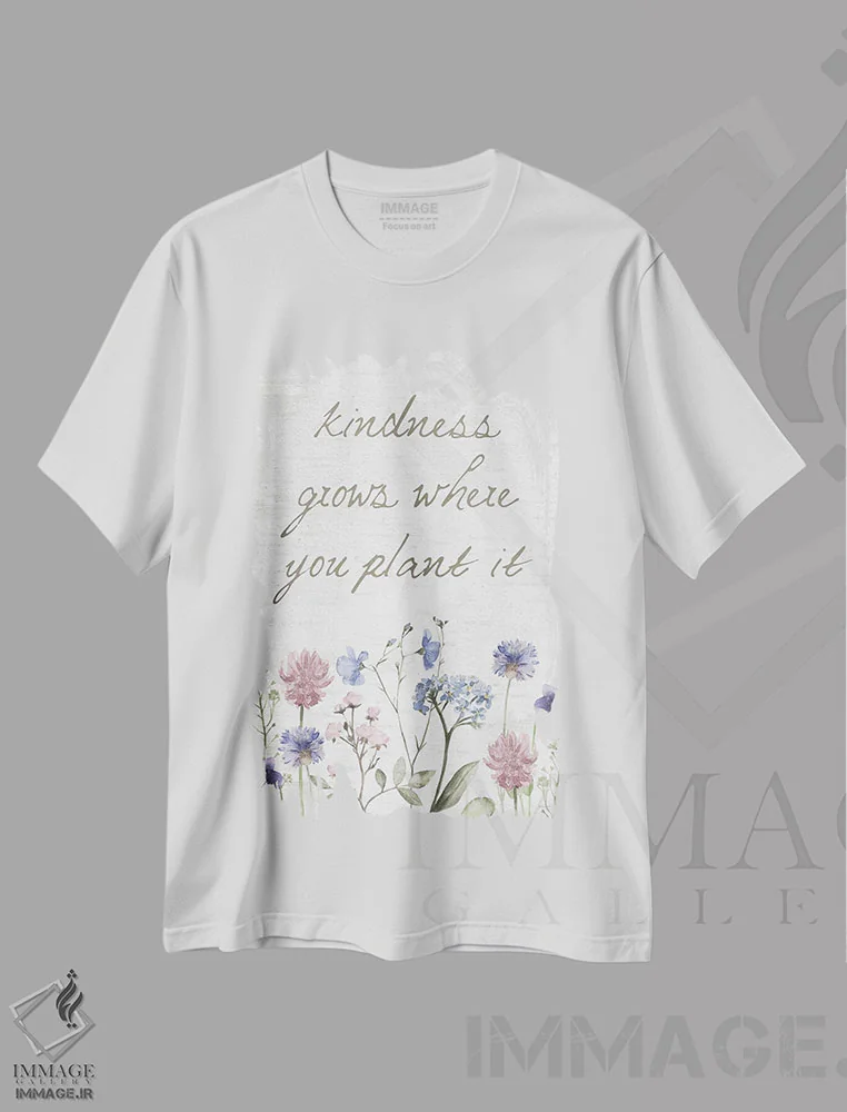 تیشرت سفید طرح دار مهربانی در هر جایی که بکاری رشد می کند، هنر دیجیتال اثر لِتِرد اند لایند | immage.ir