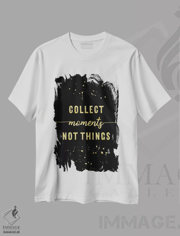 تیشرت سفید طرح دار – تیشرت انگیزشی ,طلایی؛ خاطره ها را جمع کن نه اشیا را اثر ملانی ویولا فروشگاه ایماژ