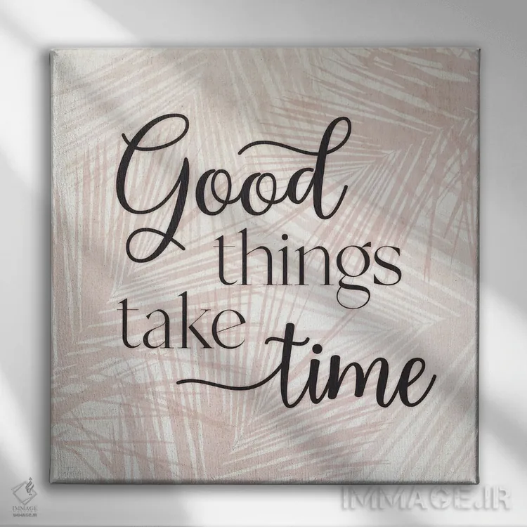 تابلو چیزهای خوب زمان میبرند اثر ناتالی کارپنتری - نمای روبهرو روی دیوار