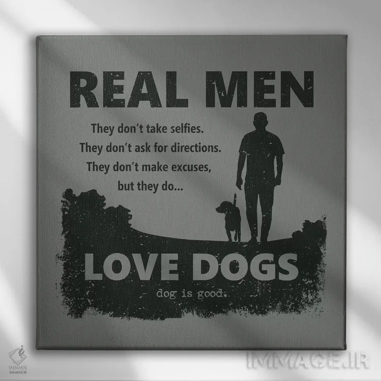 تابلو مرد واقعی سگ دوست دارد اثر داگ ایز گود اند کت ایز گود (برند طراحی) - نمای روبهرو روی دیوار
