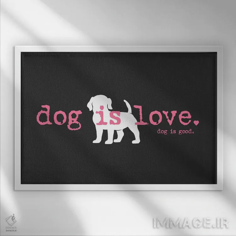 تابلو سگ یعنی عشق اثر داگ ایز گود اند کت ایز گود (برند طراحی) - نمای قابدار سفید