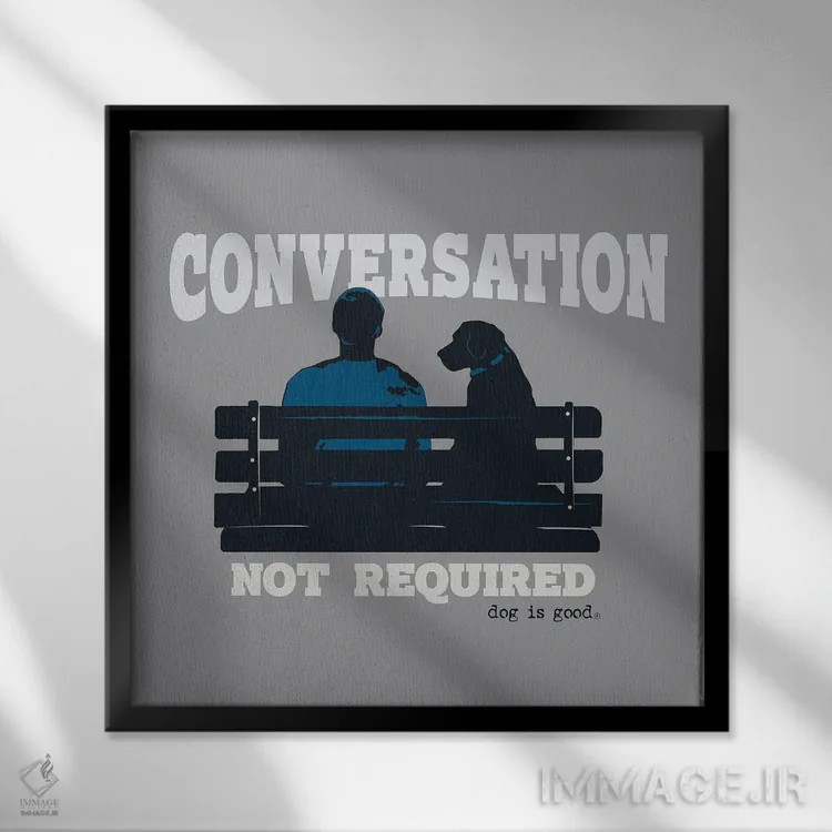 تابلو مکالمه لازم نیست (نیمکت) اثر داگ ایز گود اند کت ایز گود (برند طراحی) - نمای قابدار مشکی