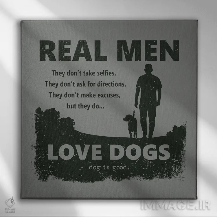 تابلو مرد واقعی سگ دوست دارد اثر داگ ایز گود اند کت ایز گود (برند طراحی) - نمای روبهرو روی دیوار