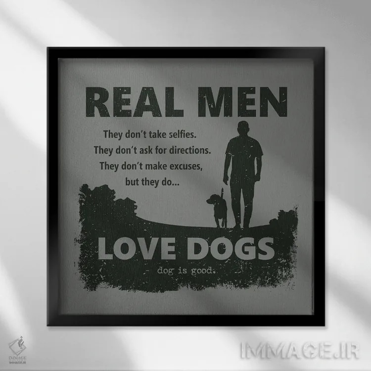 تابلو مرد واقعی سگ دوست دارد اثر داگ ایز گود اند کت ایز گود (برند طراحی) - نمای قابدار مشکی