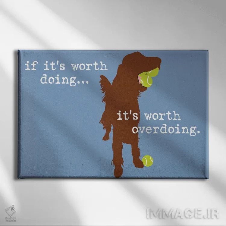 تابلو ارزش انجام دادن دارد اثر داگ ایز گود اند کت ایز گود (برند طراحی) - نمای روبهرو روی دیوار
