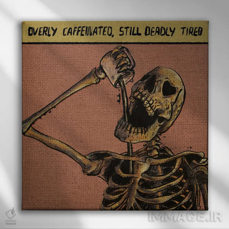 تابلو Still Deadly Tired,بیش از حد کافئین خورده اما همچنان بهشدت خسته اثر ایلوناتیکا (برند هنری) - نمای روبهرو روی دیوار