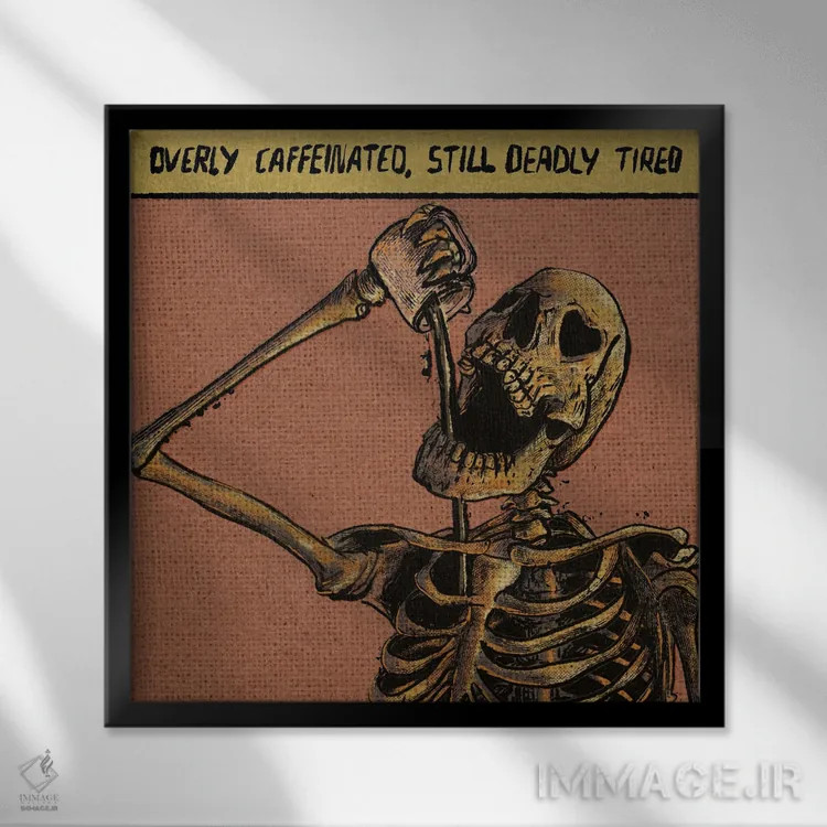 تابلو Still Deadly Tired,بیش از حد کافئین خورده اما همچنان بهشدت خسته اثر ایلوناتیکا (برند هنری) - نمای قابدار مشکی