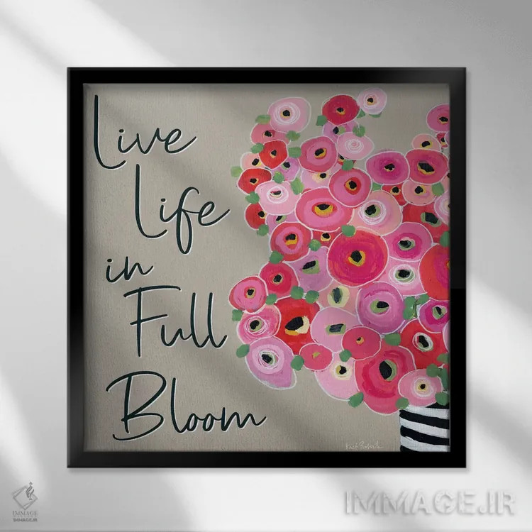 تابلو دکوراتیو زندگی را در شکوفایی کامل سپری کن اثر کیت رابرتس - نمای قابدار مشکی