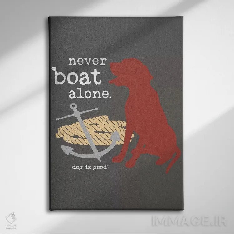 تابلو دکوراتیو هرگز تنها قایق سواری نکن I اثر داگ ایز گود اند کت ایز گود - نمای روبهرو روی دیوار