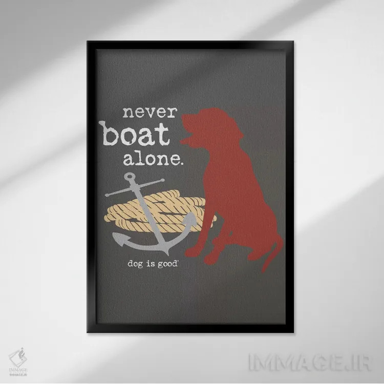 تابلو دکوراتیو هرگز تنها قایق سواری نکن I اثر داگ ایز گود اند کت ایز گود - نمای قابدار مشکی