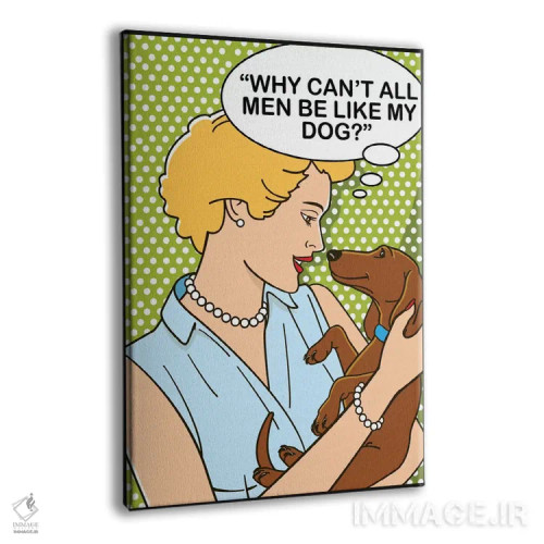 تابلو دکوراتیو چرا همه مردها نمی توانند مثل سگ من باشند؟ اثر داگ ایز گود اند کت ایز گود - نمای پرسپکتیو محصول