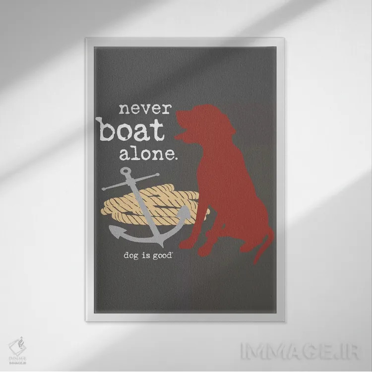 تابلو دکوراتیو هرگز تنها قایق سواری نکن I اثر داگ ایز گود اند کت ایز گود - نمای قابدار سفید
