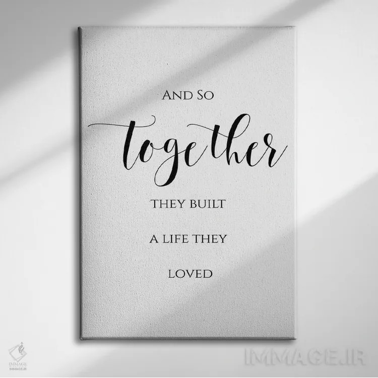 تابلو دکوراتیو و آنگونه با هم زندگی ای ساختند که دوستش داشتند اثر ادن پرینتیبلز - نمای روبهرو روی دیوار