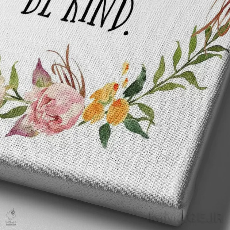 تابلو دکوراتیو در دنیایی که می توانی هر کسی باشی، مهربان باش اثر ادن پرینتیبلز - نمای نزدیک بافت بوم