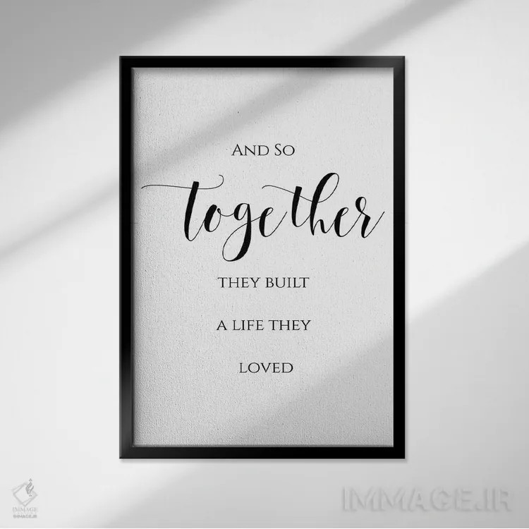 تابلو دکوراتیو و آنگونه با هم زندگی ای ساختند که دوستش داشتند اثر ادن پرینتیبلز - نمای قابدار مشکی