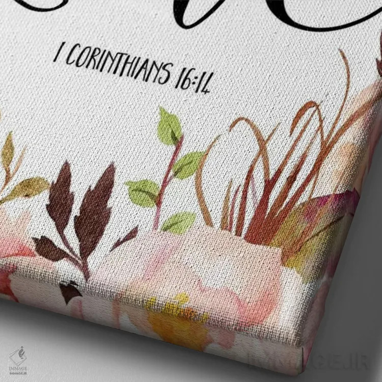 تابلو دکوراتیو بگذار همه کارهایت را با عشق انجام دهی، اول قرنتیان ۱۶:۱۴ اثر ادن پرینتیبلز - نمای نزدیک بافت بوم