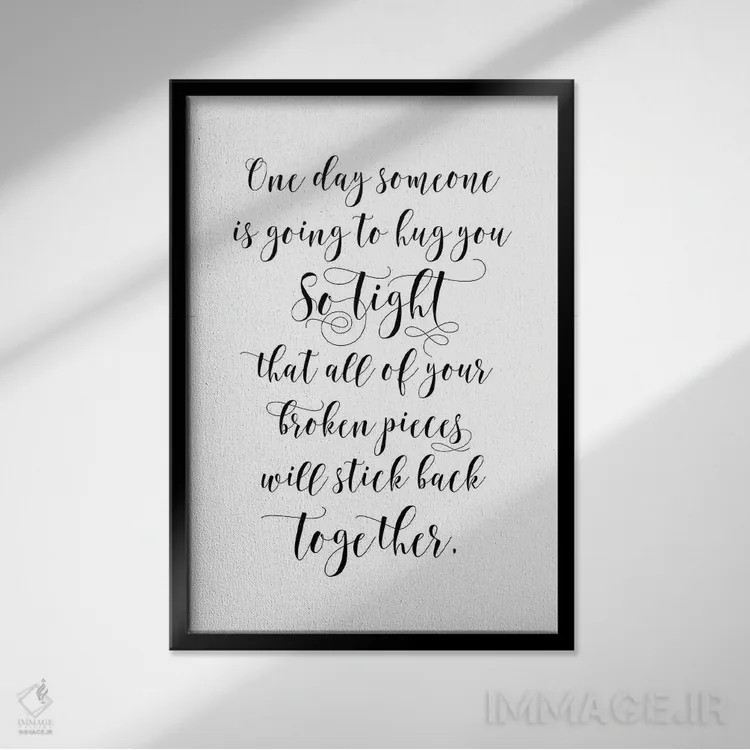 تابلو دکوراتیو روزی کسی آنقدر محکم تو را در آغوش می گیرد که تکه هایت دوب… اثر ادن پرینتیبلز - نمای قابدار مشکی