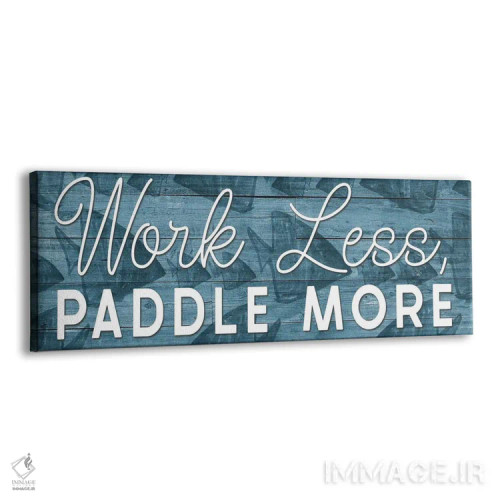 تابلو دکوراتیو Paddle More,کمتر کار کن، بیشتر پارو بزن اثر یاس نفاس دیزاینز - نمای پرسپکتیو محصول