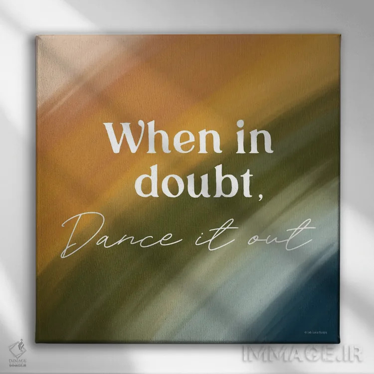 تابلو دکوراتیو Dance It Out,هر وقت شک داشتی، برقص! اثر لیدی لوئیز دیزاینز - نمای روبهرو روی دیوار