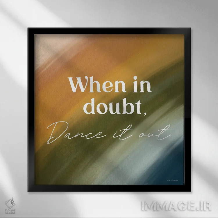 تابلو دکوراتیو Dance It Out,هر وقت شک داشتی، برقص! اثر لیدی لوئیز دیزاینز - نمای قابدار مشکی