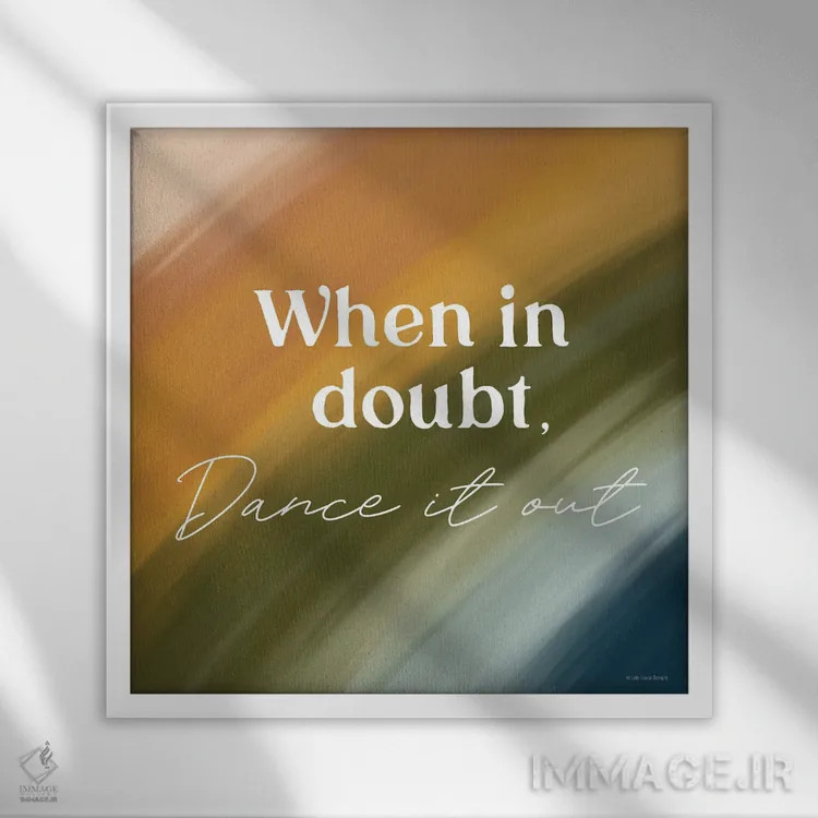 تابلو دکوراتیو Dance It Out,هر وقت شک داشتی، برقص! اثر لیدی لوئیز دیزاینز - نمای قابدار سفید