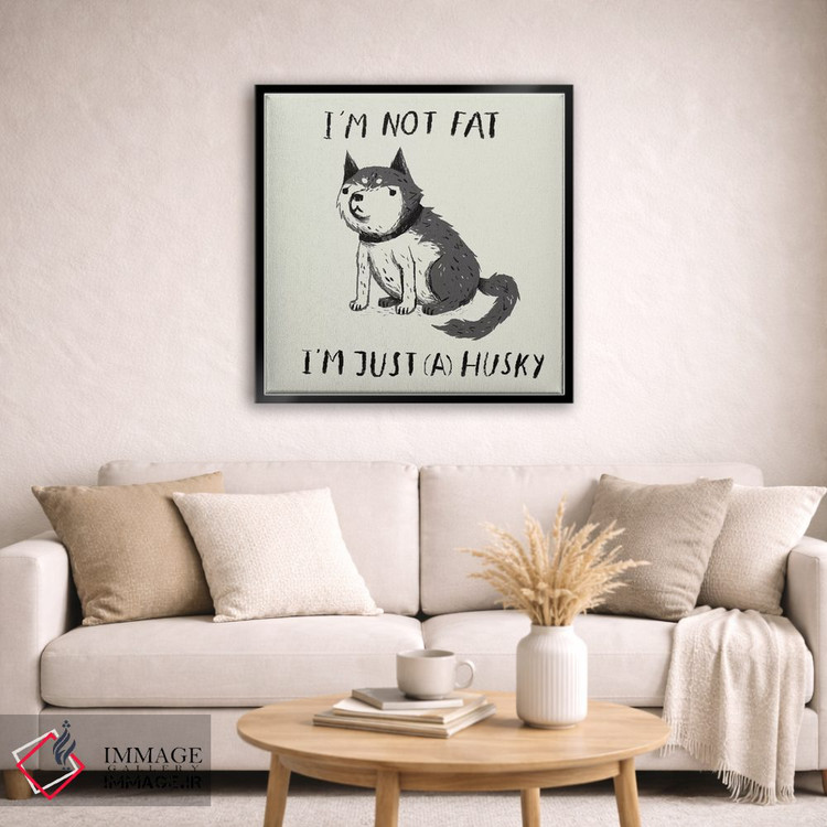 تابلو دکوراتیو چاق نیستم، فقط هاسکی ام اثر لوئیس روسکوش - D5B