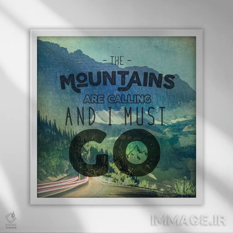 تابلو دکوراتیو کوه ها مرا فرا می خوانند و باید بروم اثر نیچر مجیک - نمای قابدار سفید