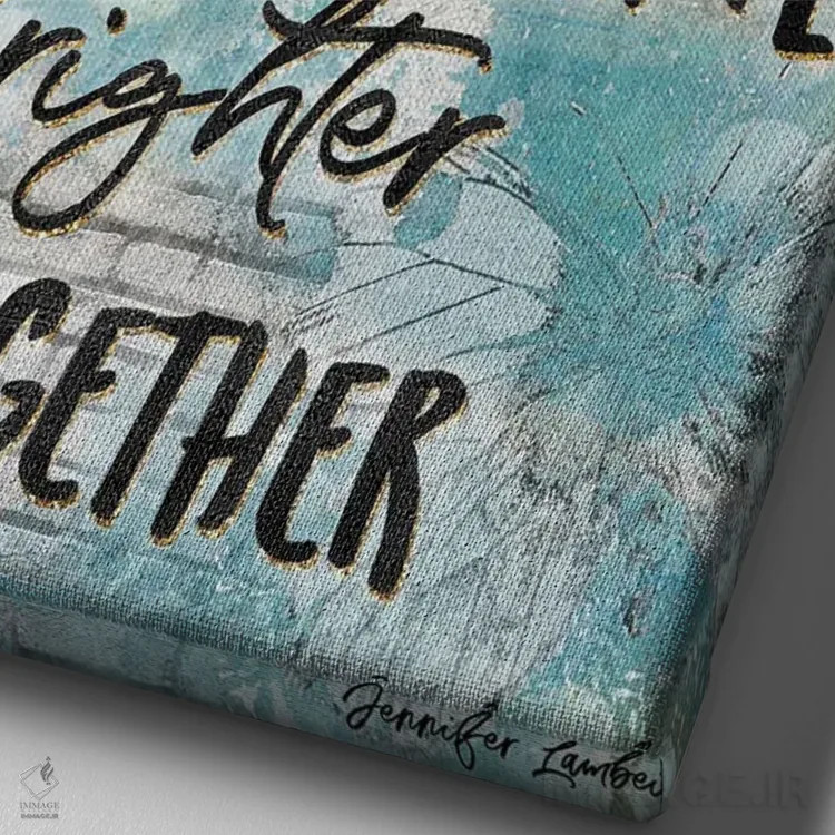 تابلو دکوراتیو ما با هم درخشان تر می شویم اثر جنیفر لمباین - نمای نزدیک بافت بوم