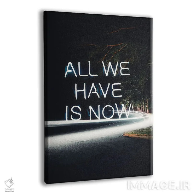 تابلو دکوراتیو تمام چیزی که داریم همین حالاست اثر کیکی سی لندن - نمای پرسپکتیو محصول