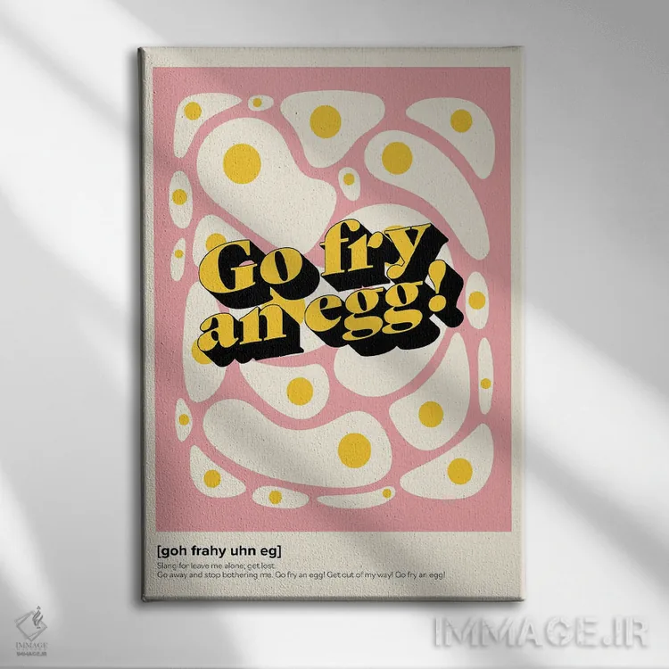 تابلو دکوراتیو برو یه تخم مرغ سرخ کن اثر نورا گازار - نمای روبهرو روی دیوار