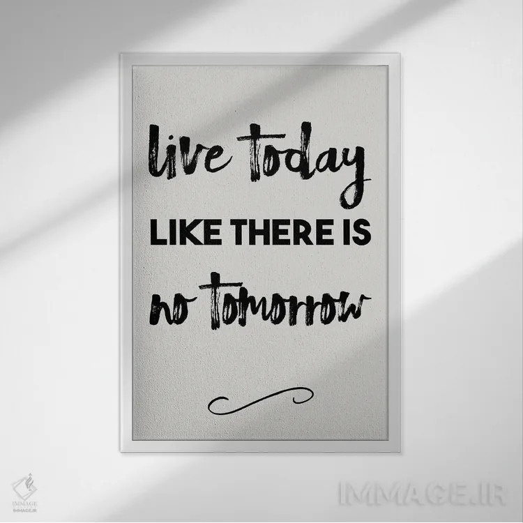 تابلو مدرن امروز را چنان زندگی کن که گویی فردایی نیست اثر نوردیک پرینت استودیو - نمای قابدار سفید