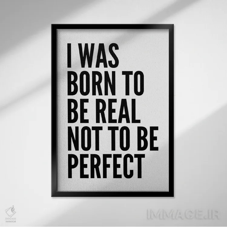 تابلو مدرن من برای واقعی بودن به دنیا آمده ام اثر پیکسی پیپر - نمای قابدار مشکی