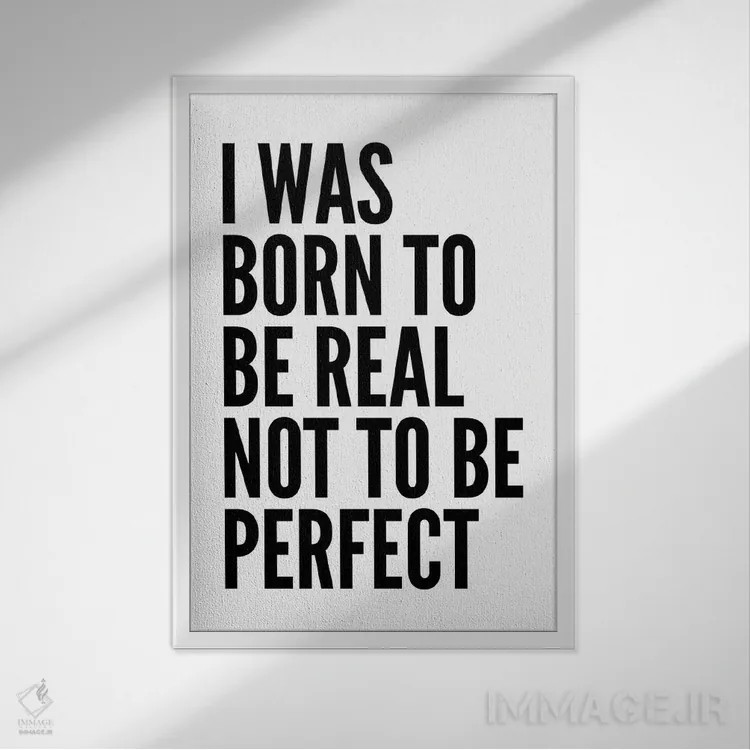 تابلو مدرن من برای واقعی بودن به دنیا آمده ام اثر پیکسی پیپر - نمای قابدار سفید
