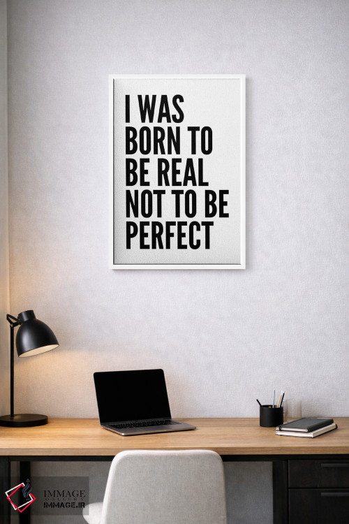 تابلو مدرن من برای واقعی بودن به دنیا آمده ام اثر پیکسی پیپر - D1W