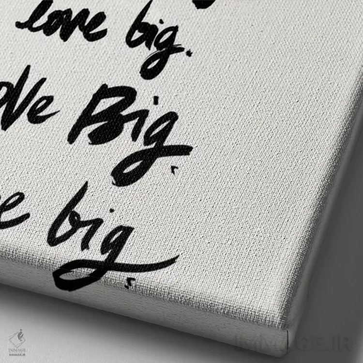 تابلو دکوراتیو Love Big,دوست بدار، بزرگ زندگی کن اثر استودیو گرافیک SD - نمای نزدیک بافت بوم