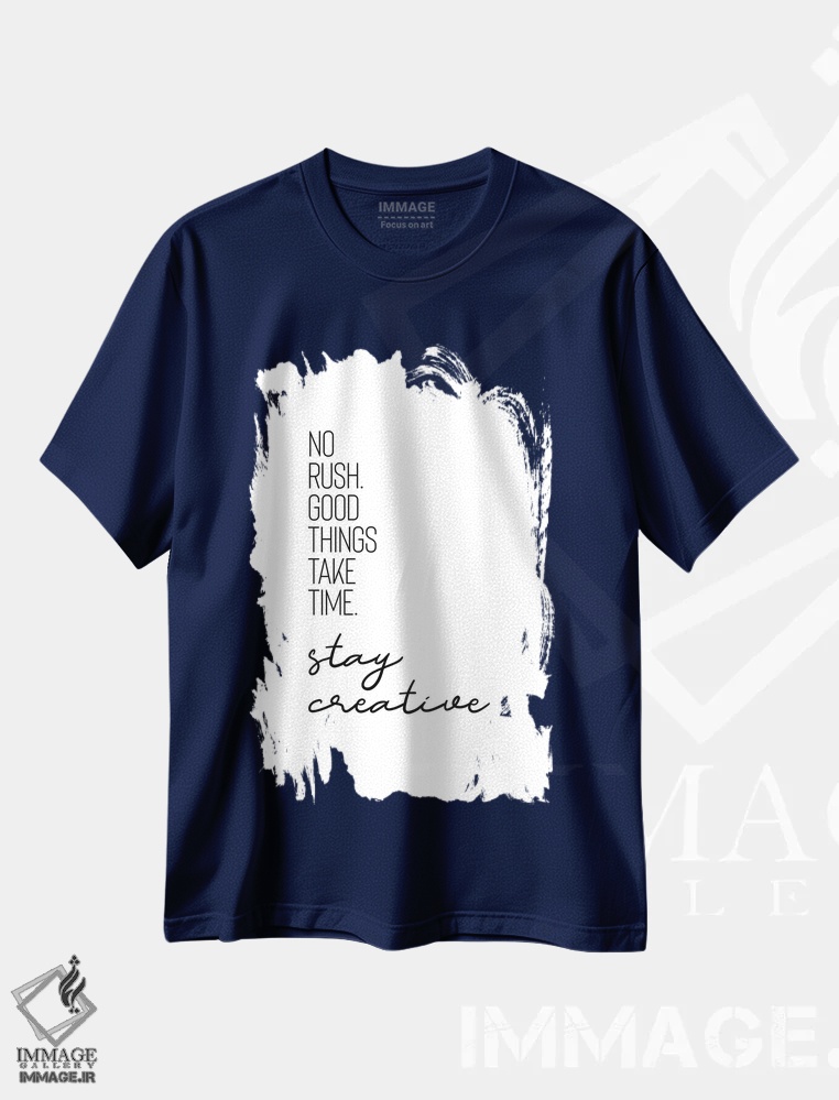 تیشرت سرمه ای طرح تایپوگرافی ,عجله نکن. چیزهای خوب زمان می برند. خلاق بمان. اثر ملانی ویولا